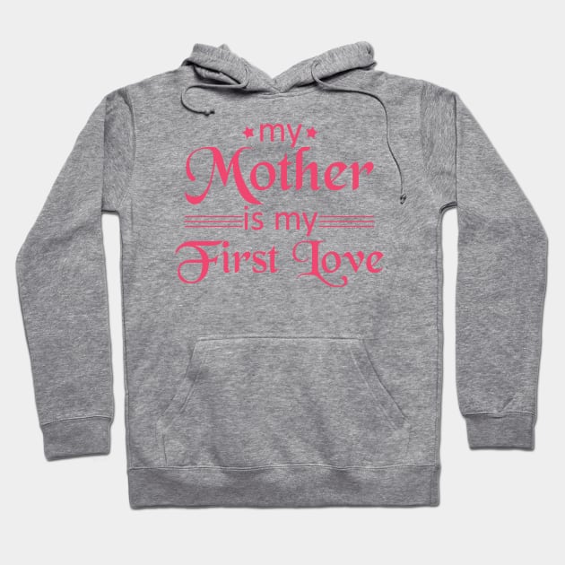 My Mother Is My First Love Hoodie by JaiStore